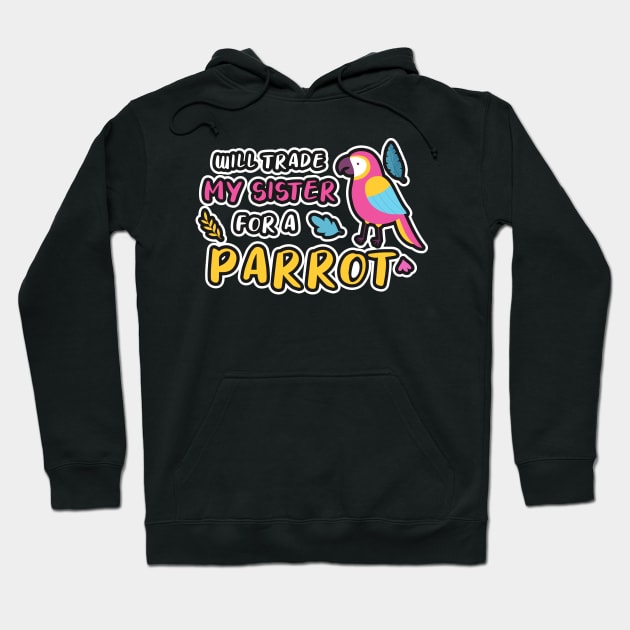 I WILL TRADE MY SISTER FOR A PARROT FUNNY BIRD LOVER Hoodie by Medworks